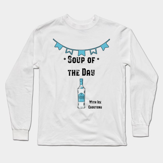 Soup of the Day - Vodka Long Sleeve T-Shirt by fatpuppyprod